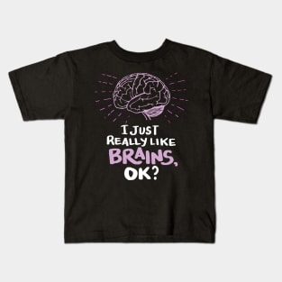 Neuroscientists Gifts - I just really like Brains, ok? Kids T-Shirt